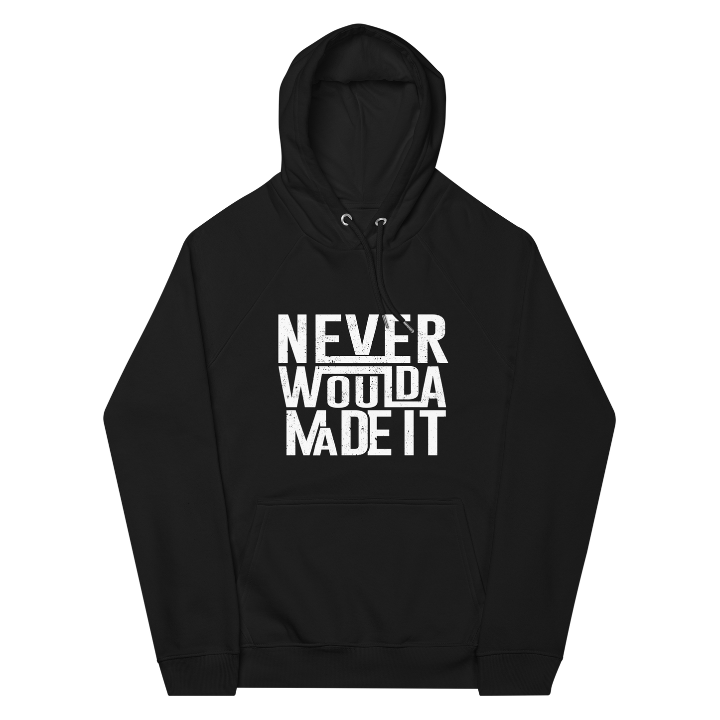 NEVER WOULDA MADE IT HOODIE